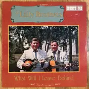 The Lilly Brothers - What Will I Leave Behind