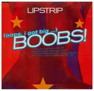 Lipstrip - Boobs! (Oops,I Got Big...)