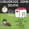 CD - Liquorice John Death - Ain't Nothin' To Get Excited About