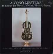 Purcell / Vivaldi / Marcello / Mozart / Mendelssohn / Bartok - A Vonó Mesterei (16 Strings For Purcell, Vivaldi, Mozart, Bartók)