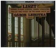 Liszt / Gábor Lehotka - "Weinen, Klagen, Sorgen, Zagen" Variations Prelude and Fugue on the name BACH, etc.