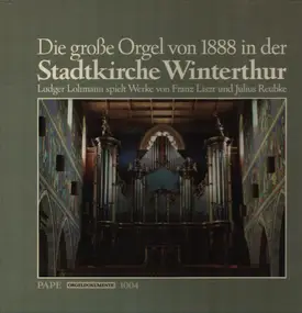 Franz Liszt - Die große Orgel von 1888 in der Stadtkirche Winterthur