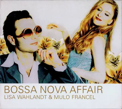 Lisa Wahlandt & Mulo Francel - Bossa Nova Affair