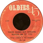Little Caesar & The Romans / The Spaniels - Those Oldies But Goodies Remind Me Of You / Let's Make Up