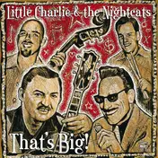 Little Charlie & the Nightcats - That's Big