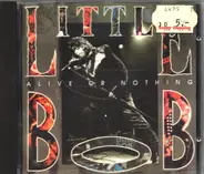 Little Bob - Alive Or Nothing