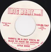Little Eddie - There'll Be A Day You'll Be Glad To Have Me Around