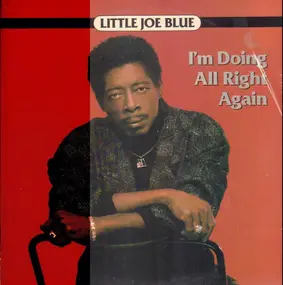 Little Joe Blue - I'm Doing All Right Again