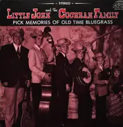 Little John And The Cochran Family - Pick Memories Of Old Time Bluegrass