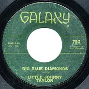 Little Johnny Taylor - Big Blue Diamonds / I Know You Hear Me Calling