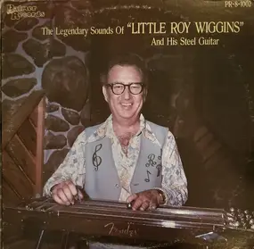 Little Roy Wiggins - The Legendary Sounds of "Little Roy Wiggins" And His Steel Guitar