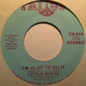 Little Royal - I'm Glad To Do It