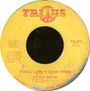 7inch Vinyl Single - Little Royal - You'll Lose A Good Thing / I'll Come Crawling