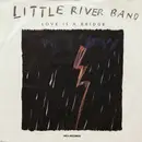 7inch Vinyl Single - Little River Band - Love Is A Bridge