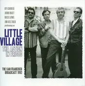 Little Village - The Action In Frisco: The San Francisco Broadcast 1992