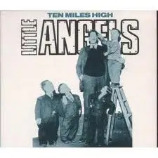 Little Angels - Ten Miles High