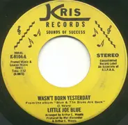 Little Joe Blue - Wasn't Born Yesterday / Been Nowhere & Don't Care