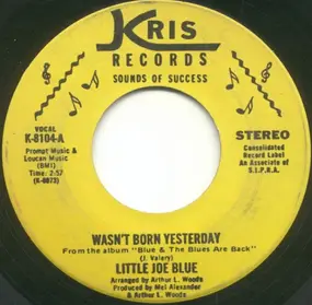 Little Joe Blue - Wasn't Born Yesterday / Been Nowhere & Don't Care
