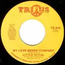 7'' - Little Royal - My Love Needs Company / I'm Glad To Do It