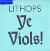 LP - LITHOPS - Ye Viols!