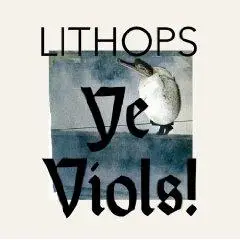 LITHOPS - Ye Viols!