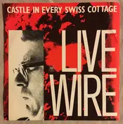 Live Wire - Castle In Every Swiss Cottage