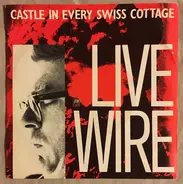 Live Wire - Castle In Every Swiss Cottage