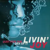 Livin' Joy - Just For The Sex Of It
