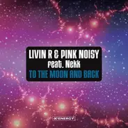 Livin R & Pink Noisy Feat. Nekk - To The Moon And Back