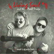 Living Soul And The Pearl Divers - What's Up With That?!?