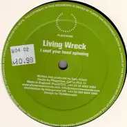 Living Wreck - I Sent Your Head Spinning