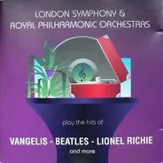 London Symphony Orchestra & Royal Philharmonic Orchestra - Play The Hits Of Vangelis - Beatles - Lionel Richie (And More) (Vol. 4)