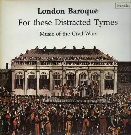 London Baroque - For these Distracted Tymes, Music of the Civil Wars