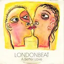 7'' - Londonbeat - A Better Love /  K.I.S.S.