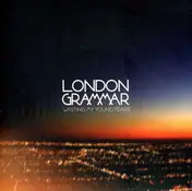 LONDON GRAMMAR - WASTING MY YOUNG YEARS