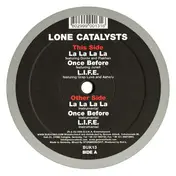 Lone Catalysts - La La La La / Once Before / L.I.F.E.