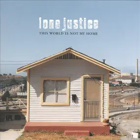 Lone Justice - This World Is Not My Home