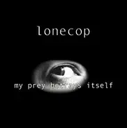 Lonecop - My Prey Betrays Itself