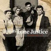 Lone Justice - This Is Lone Justice:..