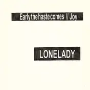 LoneLady - Early The Haste Comes / Joy