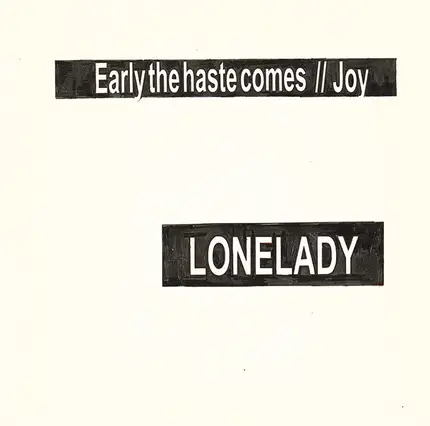 LoneLady - Early The Haste Comes / Joy