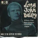 7inch Vinyl Single - Long John Baldry - When The Sun Comes Shining Thru
