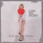 long tall shorty - Kick Out the Shams