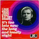 7'' - Long John Baldry - It's Too Late Now / The Long And Lonely Night