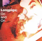 Longpigs - On And On