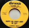 7inch Vinyl Single - Lonnie Bray - Happy Go Lucky Sort Of Guy