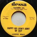 7inch Vinyl Single - Lonnie Bray - Happy Go Lucky Sort Of Guy
