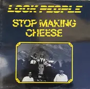 Look People - Stop Making Cheese