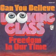 Looking Glass - Can You Believe / Freedom In Our Time