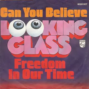 Looking Glass - Can You Believe / Freedom In Our Time